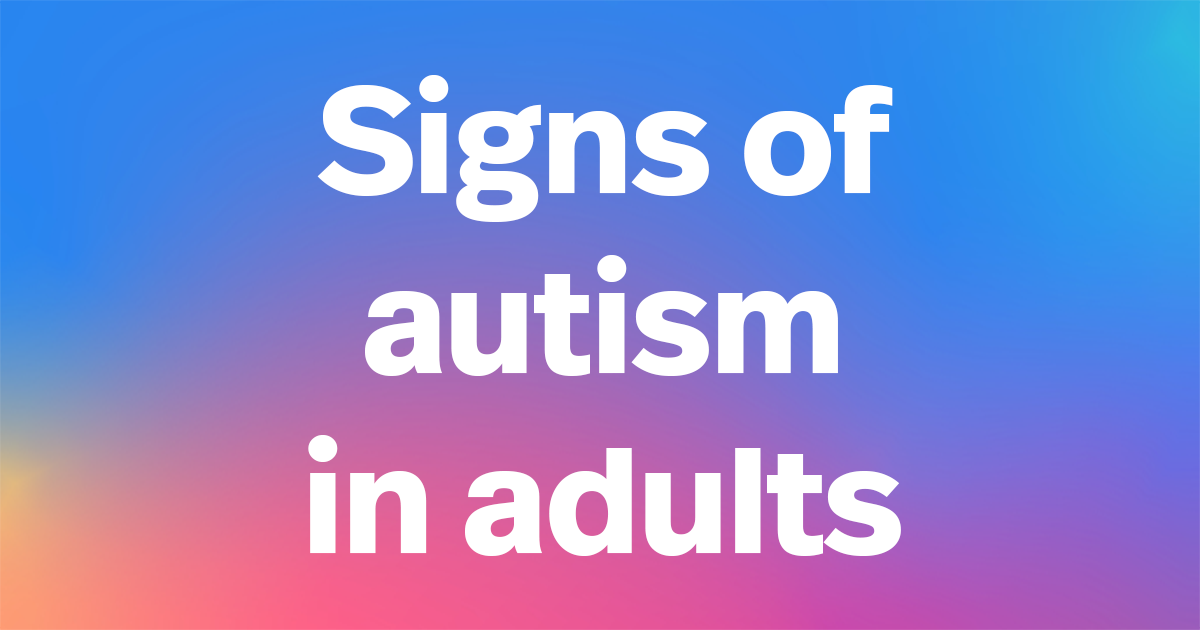 Signs of autism in adults | Autism Speaks