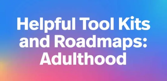 Autism Speaks helpful Tool Kits and Roadmaps for adulthood