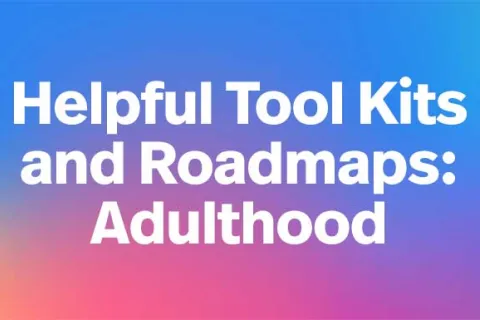 Autism Speaks helpful Tool Kits and Roadmaps for adulthood