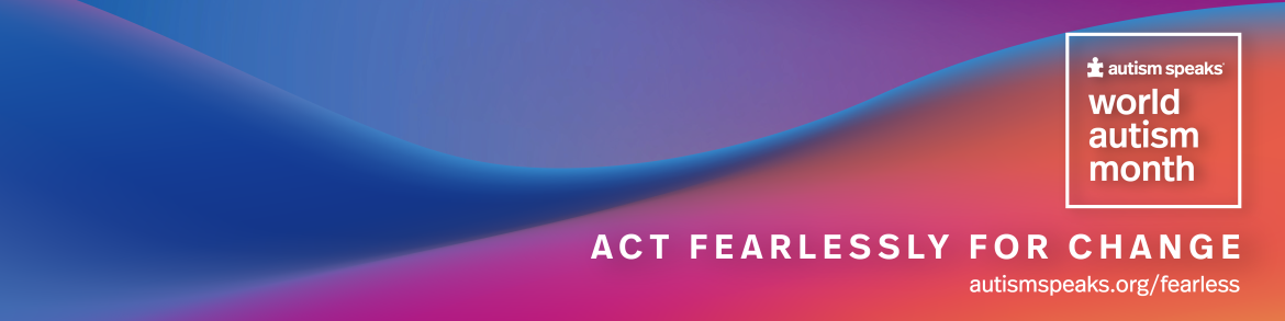 World Autism Month - Act fearlessly for change