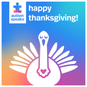 spectrum colored background with Autism Speaks logo at top with message "happy thanksgiving!" and white graphic of a turkey